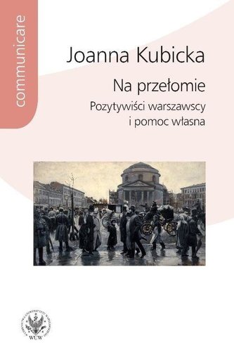 Na przełomie.Pozytywiści warszawscy i pomoc własna