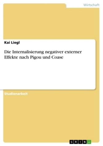 Die Internalisierung negativer externer Effekte nach Pigou und Coase