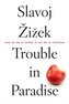 Trouble in Paradise: From the End of History to the End of Capitalism