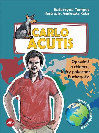 Carlo Acutis. Opowieść o chłopcu, który pokochał..