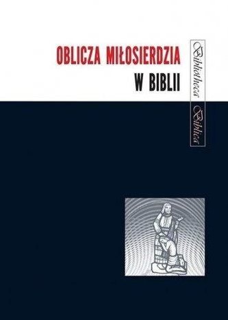 Oblicza Miłosierdzia w Biblii Oblicza Miłosierdzia w Biblii