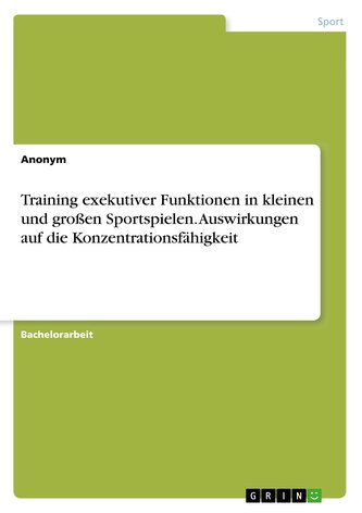 Training exekutiver Funktionen in kleinen und großen Sportspielen. Auswirkungen auf die Konzentrationsfähigkeit