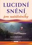 Lucidní snění pro začátečníky - Jednoduché techniky pro utváření interaktivních snů