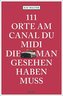 111 Orte am Canal du Midi, die man gesehen haben muss