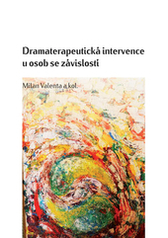 Dramaterapeutická intervence u osob se závislostí Dramaterapeutická intervence u osob se závislostí