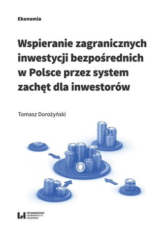 Wspieranie zagranicznych inwestycji bezpośrednich w Polsce przez system zachęt dla inwestorów