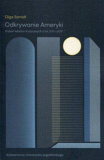 Odkrywanie Ameryki Wybór tekstów krytycznych z lat 2010-2017