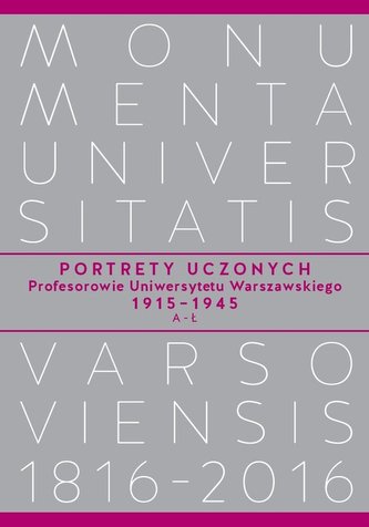 Portrety Uczonych. Profesorowie Uniwersytetu Warszawskiego 1915−1945, A−Ł