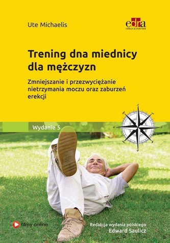 Trening dna miednicy dla mężczyzn. Zmniejszanie i przezwyciężanie nietrzymania moczu oraz zaburzeń e