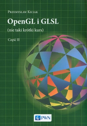 OpenGL i GLSL (nie taki krótki kurs) Część II OpenGL i GLSL (nie taki krótki kurs) Część II