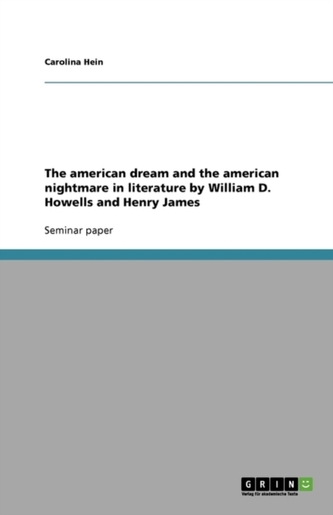The american dream and the american nightmare in literature by William D. Howells and Henry James