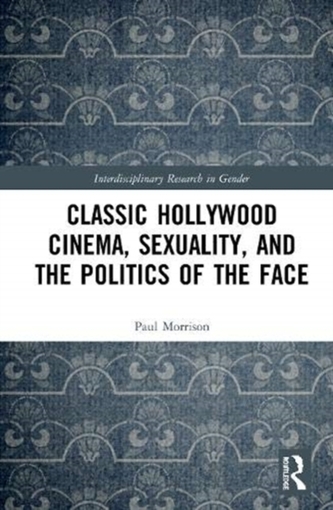 Classical Hollywood Cinema, Sexuality, and the Politics of the Face