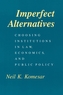 Imperfect Alternatives - Choosing Institutions in Law, Economics, and Public Policy