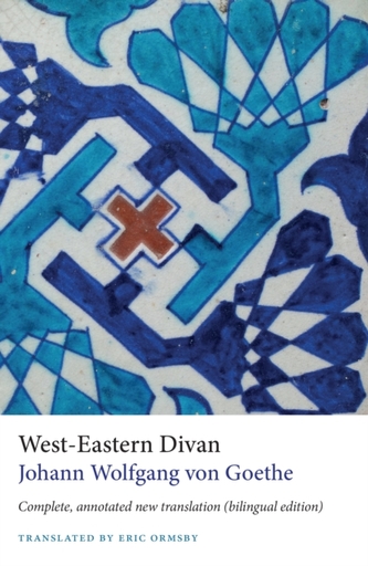 West-Eastern Divan - Complete, annotated new translation (bilingual edition)