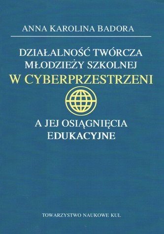 Działalność twórcza młodzieży szkolnej w cyberprzestrzeni a jej osiągnięcia edukacyjne