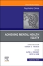 Achieving Mental Health Equity, An Issue of Psychiatric Clinics of North America