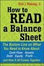 How to Read a Balance Sheet: The Bottom Line on What You Need to Know about Cash Flow, Assets, Debt, Equity, Profit...an
