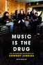 Music is the Drug: The Authorised Biography of The Cowboy Junkies