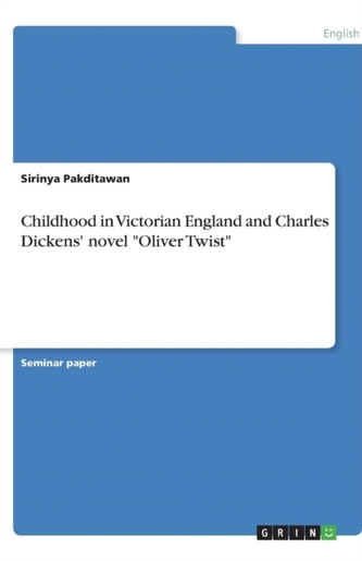 Childhood in Victorian England and Charles Dickens' novel Oliver Twist