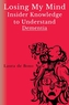 Losing My Mind - Insider Knowledge to Understand Dementia
