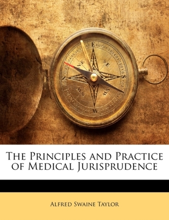 The Principles and Practice of Medical Jurisprudence