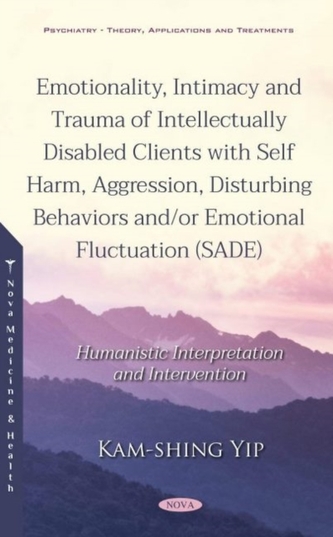Emotionality, Intimacy and Trauma of Intellectually Disabled Clients with Self Harm, Aggression, Disturbing Behaviors an