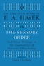 The Sensory Order and Other Writings on the Foundations of Theoretical Psychology