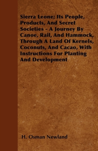 Sierra Leone; Its People, Products, And Secret Societies - A Journey By Canoe, Rail, And Hammock, Through A Land Of Kern
