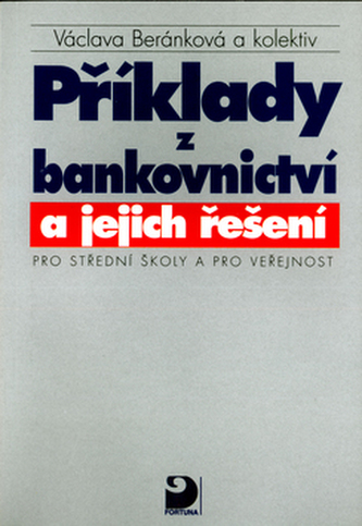 Příklady z bankovnictví a jejich řešení pro SŠ a pro veřejnost