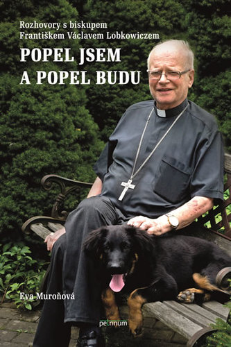 Popel jsem a popel budu - Rozhovory s biskupem Františkem Václavem Lobkowiczem
