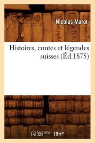 Histoires, contes et legendes suisses (Ed.1875)