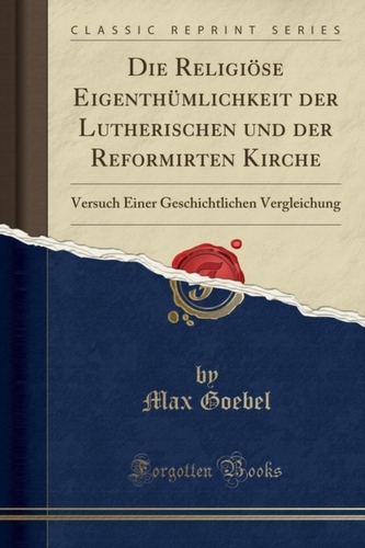 Die Religi se Eigenth mlichkeit Der Lutherischen Und Der Reformirten Kirche