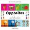 My First Bilingual Book - Opposites: English-arabic