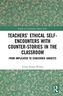 Teachers' Ethical Self-Encounters with Counter-Stories in the Classroom