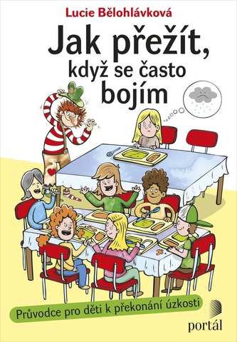 Jak přežít, když se často bojím - Průvodce pro děti k překonání úzkosti