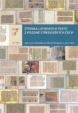 Čítanka latinských textů z pozdně středověkých Čech Čítanka latinských textů z pozdně středověkých Čech