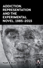 Addiction, Representation and the Experimental Novel, 1985-2015