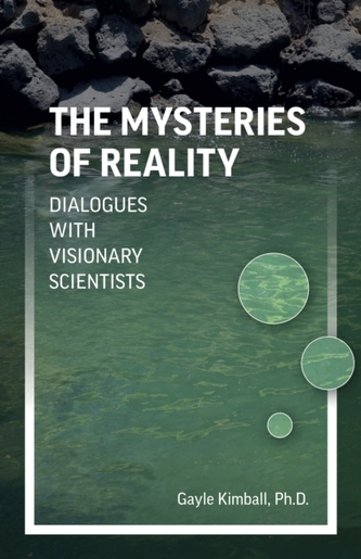 Mysteries of Reality, The - Dialogues with Visionary Scientists