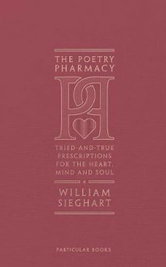 The Poetry Pharmacy : Tried-and-True Prescriptions for the Heart, Mind and Soul The Poetry Pharmacy : Tried-and-True Prescriptions for the Heart, Mind and Soul