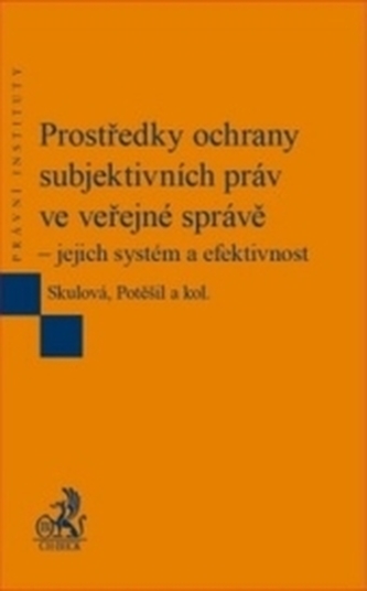 Prostředky ochrany subjektivních práv ve veřejné správě – jejich systém a efektivnost Prostředky ochrany subjektivních práv ve veřejné správě – jejich systém a efektivnost