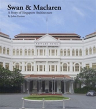 Swan and Maclaren: A Story of Singapore Architecture