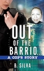Out of the Barrio. . .A Cop's Story