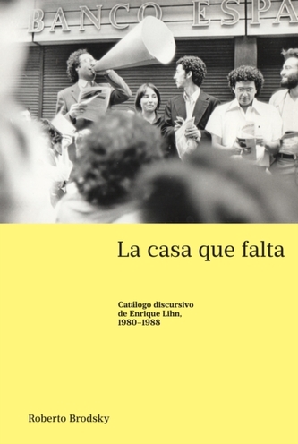 La casa que falta; Catalogo discursivo de Enrique Lihn, 1980-1988