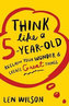 Think Like a 5 Year Old : Reclaim Your Wonder & Create Great Things