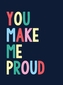 You Make Me Proud