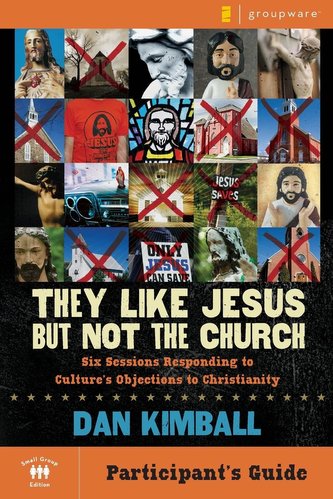 They Like Jesus but Not the Church Participant's Guide