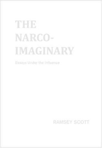 The Narco-Imaginary: Essays Under the Influence