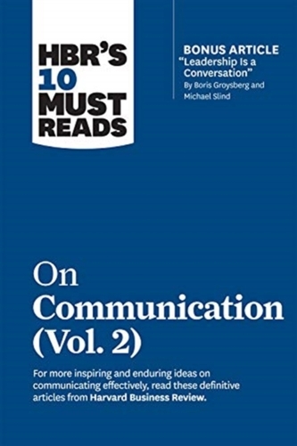 HBR's 10 Must Reads on Communication, Vol. 2 (with bonus article \"Leadership Is a Conversation\" by Boris Groysberg and M