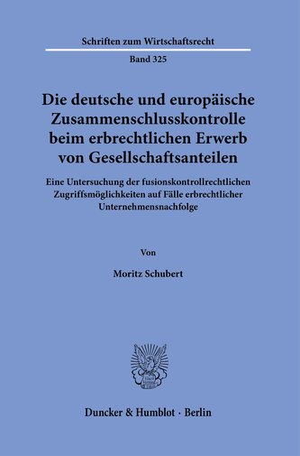 Die deutsche und europäische Zusammenschlusskontrolle beim erbrechtlichen Erwerb von Gesellschaftsanteilen.