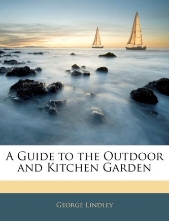 A Guide to the Outdoor and Kitchen Garden